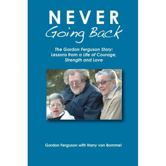 Pre-Owned Never Going Back: The Gordon Ferguson Story: Lessons from a Life of Courage, Strength and Love Paperback