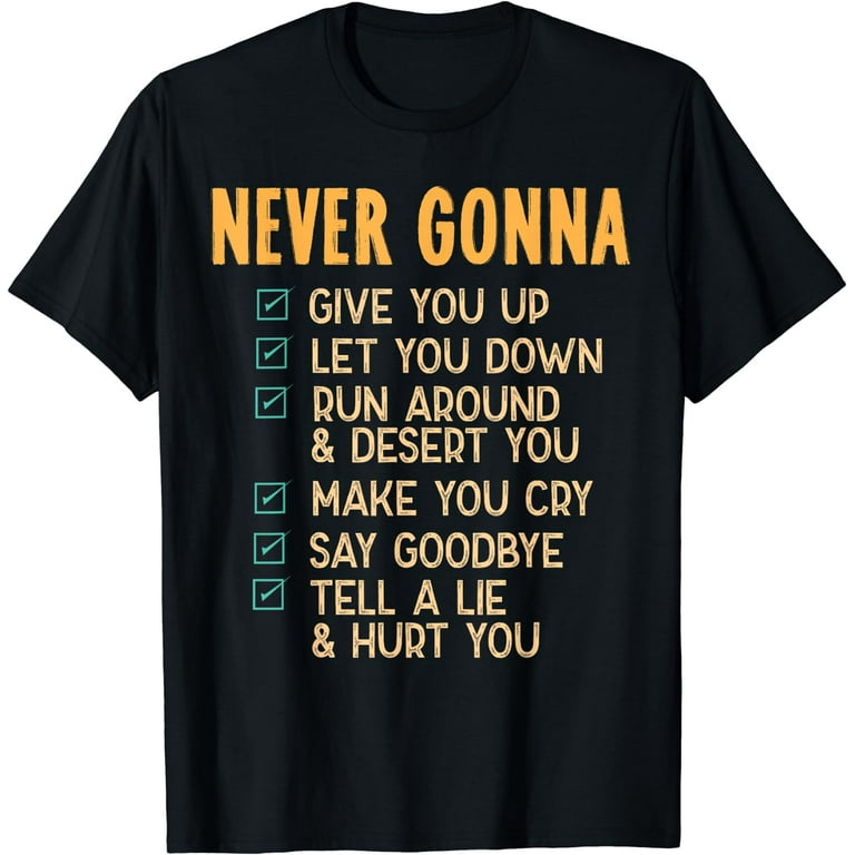 Never Gonna Give You Up, Men And Women's T-Shirt Never Gonna Give You Up, Men And Women's T-Shirt