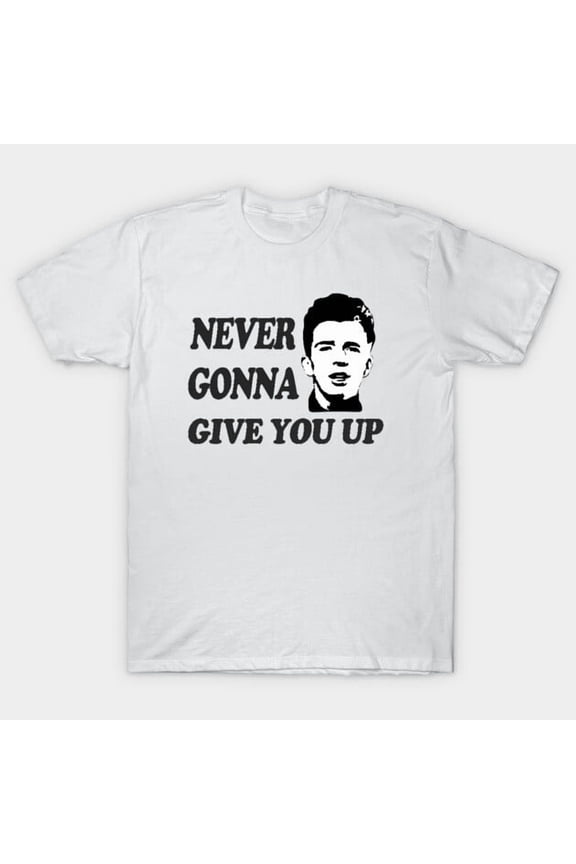 Never Gonna Give You Up Funny Rick Roll Retro 80s Music Video Meme Astley - Best Gift G5921 T-Shirt, for men and women, Up to Size 5XL