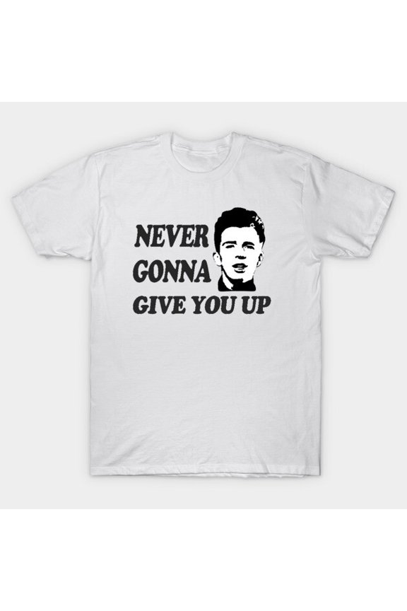 Never Gonna Give You Up Funny Rick Roll Retro 80s Music Video Meme Astley - Best Gift G5921 T-Shirt, for men and women, Up to Size 5XL