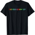 thumbnail image 1 of Never Grow Up Funny Colorful Saying T-Shirt, 1 of 3