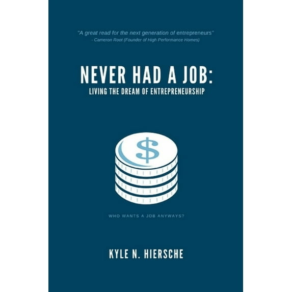 Never Had A Job: Living The Dream Of Entrepreneurship (Paperback)