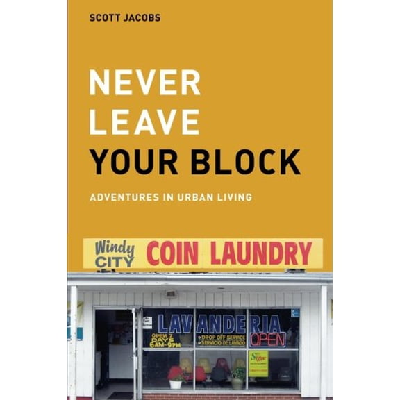 Pre-Owned Never Leave Your Block: Adventures in Urban Living (Paperback) 1879652013 9781879652019