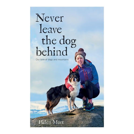Never Leave the Dog Behind: Our Love of Dogs and Mountains (Paperback)