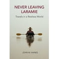 thumbnail image 1 of Never Leaving Laramie : Travels in a Restless World (Paperback), 1 of 1