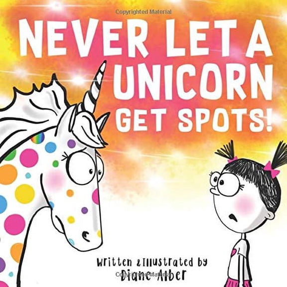 Pre-Owned Never Let A Unicorn Get Spots! (Funny Unicorn Picture Book series For Ages 4-8) (Paperback) 1732934681 9781732934689