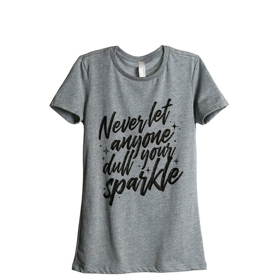 Never Let Anyone Dull Your Sparkle Women's Fashion Relaxed T-Shirt Tee Heather Grey 2X-Large