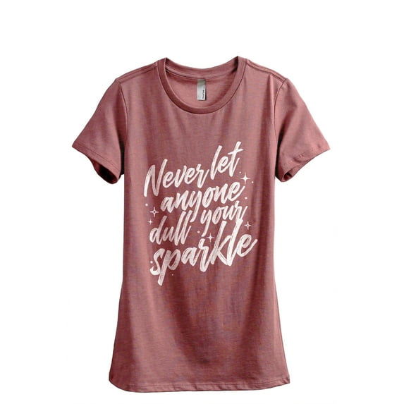 Never Let Anyone Dull Your Sparkle Women's Fashion Relaxed T-Shirt Tee Heather Rouge X-Large