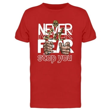 Never Let Fear Stop You  T-Shirt Men -Image by Shutterstock, Male x-Large