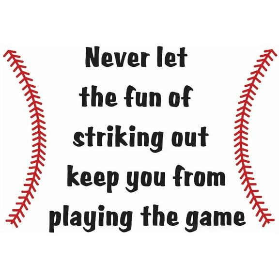 Never Let The Fun Of Striking Out Keep You From Playing The Game Baseball Sports Quote Picture Art Mural Custom Wall Decal Vinyl Sticker 12 Inches X 18 Inches