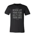 thumbnail image 1 of Never Let Your Fear Decide Your Fate T-Shirt, 1 of 1