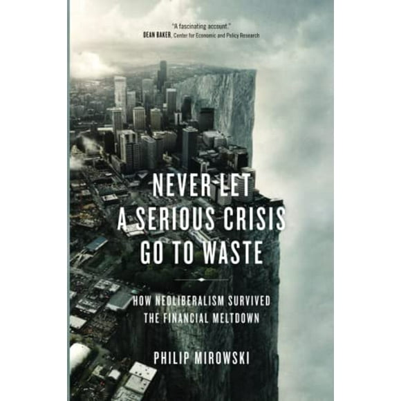 Pre-Owned Never Let a Serious Crisis Go to Waste: How Neoliberalism Survived the Financial Meltdown Paperback