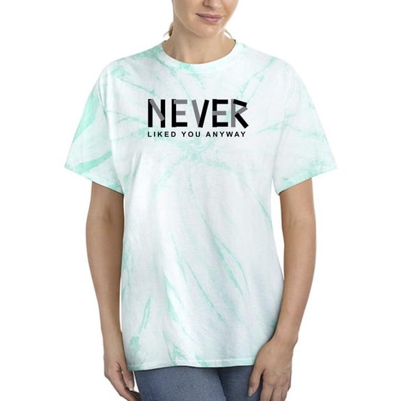Never Liked You Anyway Quote Tie Dye Cyclone Women -Image by Shutterstock, Female XX-Large