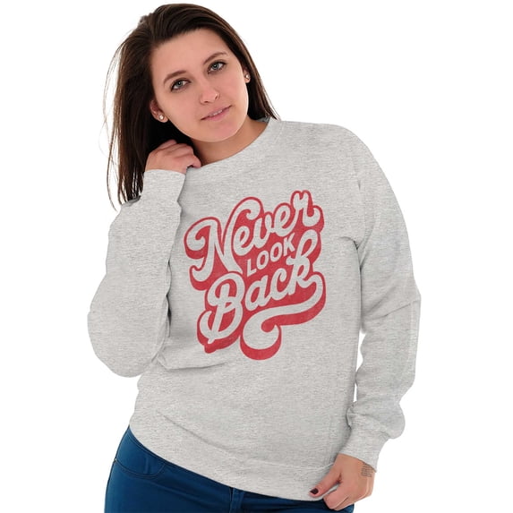 Never Look Back Positive Motivation Women Crewneck Sweatshirt Brisco Brands X