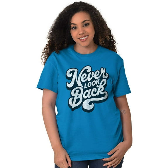Never Look Back Positive Motivation Women's Graphic T Shirt Tees Brisco Brands 5X