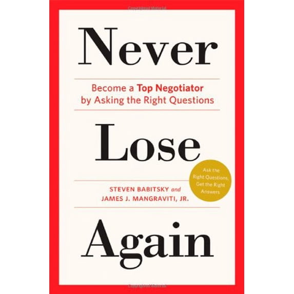Pre-Owned Never Lose Again: Become a Top Negotiator by Asking the Right Questions (Hardcover) 0312643489 9780312643485