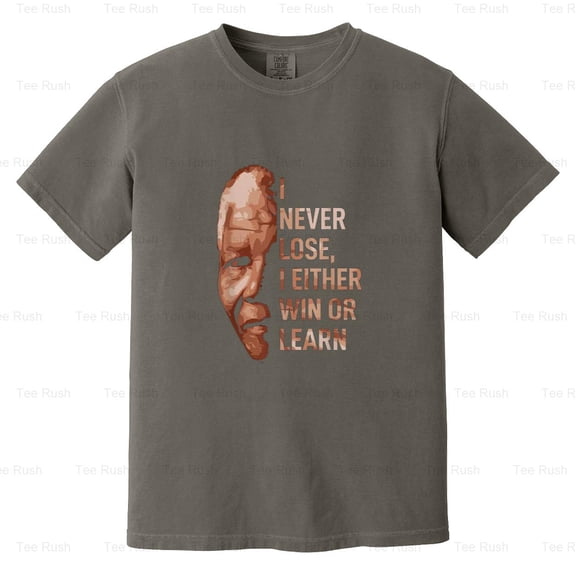 Never Lose Either Win Learn Funny Mandela Rip Gift, Quote, Activist, Comfort Color T-Shirt Unisex, up to 4XL