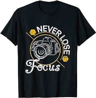 Never Lose Focus Fun Camera Photographer Photography Graphic T-Shirt ...