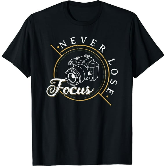 Never Lose Focus Photographer Camera Photo Lense T-Shirt Black Small