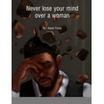 thumbnail image 1 of Never Lose Your Mind Over A Woman, (Paperback), 1 of 1