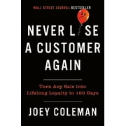 JOEY COLEMAN Never Lose a Customer Again: Turn Any Sale Into Lifelong Loyalty in 100 Days (Hardcover)