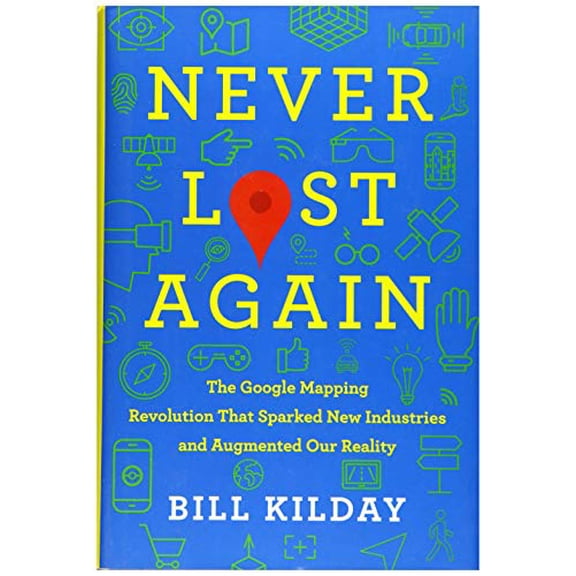 Pre-Owned Never Lost Again: The Google Mapping Revolution That Sparked New Industries and Augmented Our Reality (Hardcover) 0062673041 9780062673046