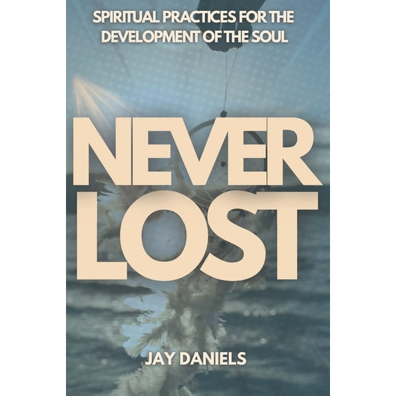Never Lost: Spiritual Practices for the Development of the Soul, (Paperback)