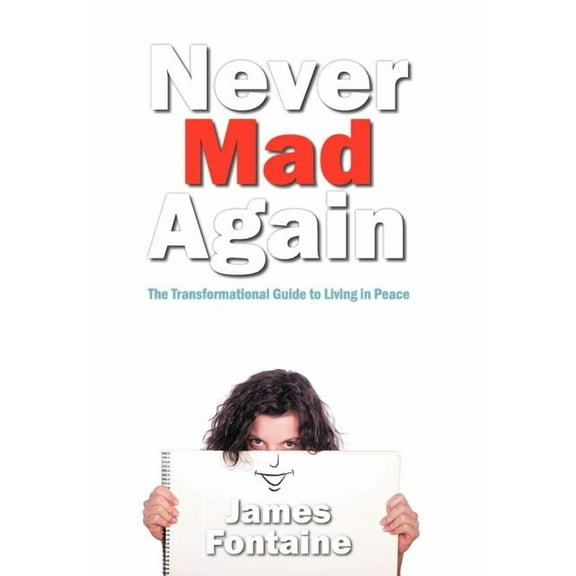 Never Mad Again: The Transformational Guide to Live in Peace (Hardcover)
