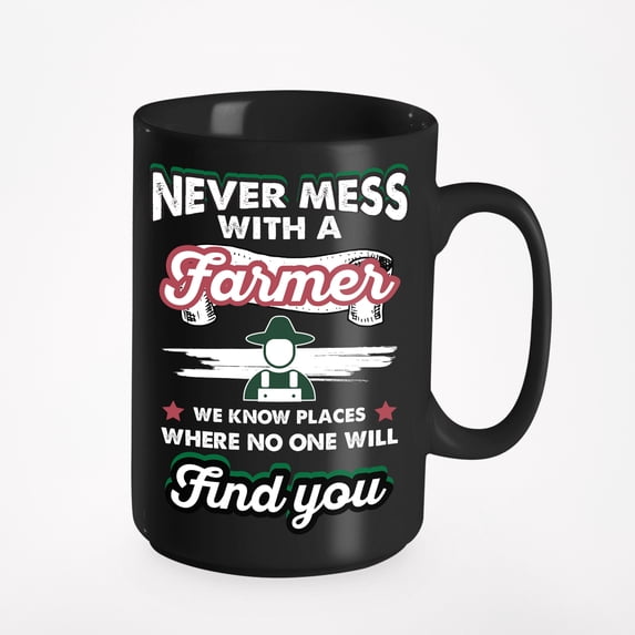 Never Mess With A Farmer. Fun, Black 15oz Ceramic Mug