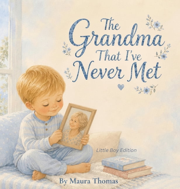 Never Met, Always Loved The Grandma That I've Never Met: Little Boy Edition, Book 3, (Hardcover)