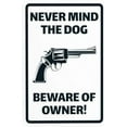 thumbnail image 1 of Never Mind The Dog Beware Of Owner Warning Sign, Beware Of Dog Security Metal Signs for Business Home Outdoor Indoor Road Yard Garage Street Wall Safety Caution Custom Decor 8 x 12 Inch, 1 of 4