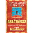 thumbnail image 1 of Pre-Owned Never Mind Success - Go for Greatness!: The Best Advice I've Ever Received (Paperback) 1401910629 9781401910624, 1 of 1