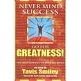 thumbnail image 1 of Never Mind Success - Go for Greatness!: The Best Advice I've Ever Received, (Paperback), 1 of 1