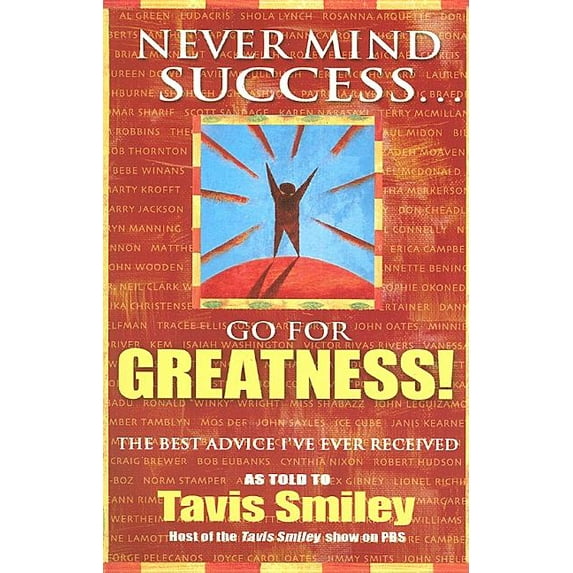 Never Mind Success - Go for Greatness!: The Best Advice I've Ever Received, (Paperback)