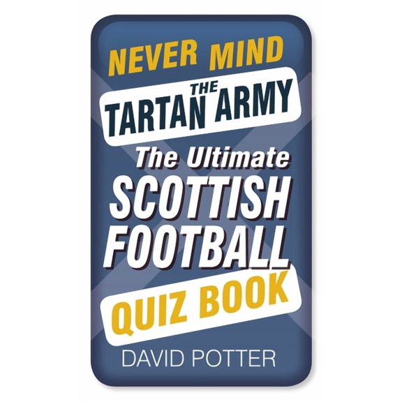 Never Mind the Tartan Army : The Ultimate Scottish Football Quiz Book (Paperback)