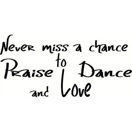 Never Miss a Chance to Praise, Dance and Love Vinyl Wall Art. Love Quotes