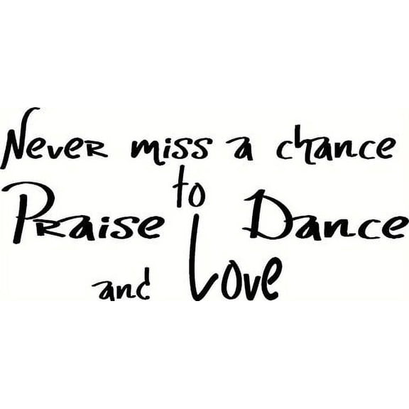 Never Miss a Chance to Praise, Dance and Love Vinyl Wall Art. Love Quotes