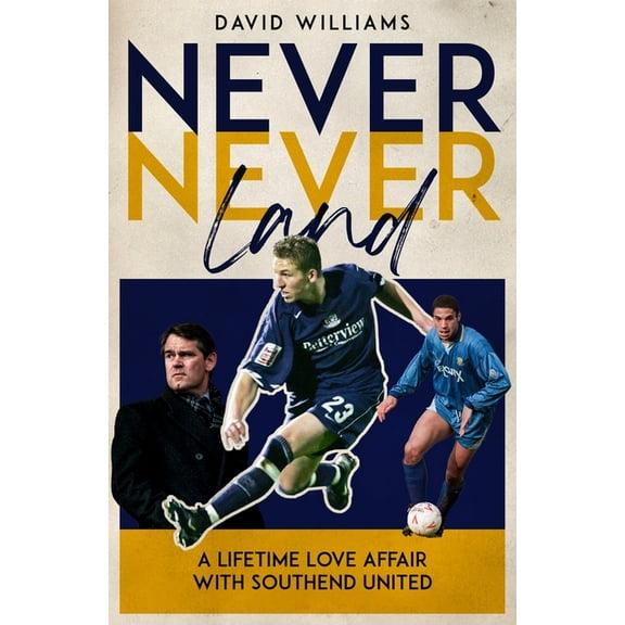 Never Never Land: A Lifetime Love Affair with Southend United, (Hardcover)