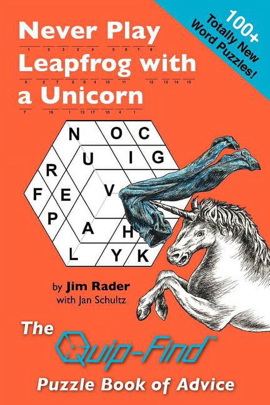 Never Play Leapfrog with a Unicorn The QuipFind Puzzle Book of Advice