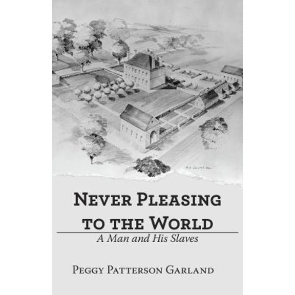 Pre-Owned Never Pleasing to the World: A Man and His Slaves (Paperback) 1480875201 9781480875203