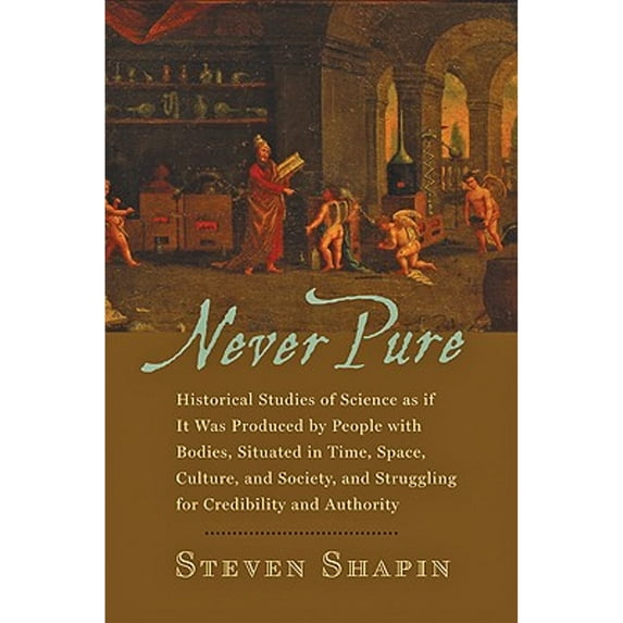 Pre-Owned Never Pure : Historical Studies of Science As If It Was Produced by People with Bodies, Situated in Time, Space, Culture, and Society, and Struggling for Credibility and (Hardcover) 97808...