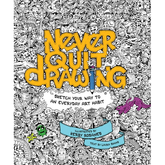 Never Quit Drawing : Sketch Your Way to an Everyday Art Habit (Paperback)