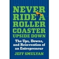 thumbnail image 1 of Never Ride a Rollercoaster Upside Down: The Ups, Downs, and Reinvention of an Entrepreneur, (Hardcover), 1 of 1