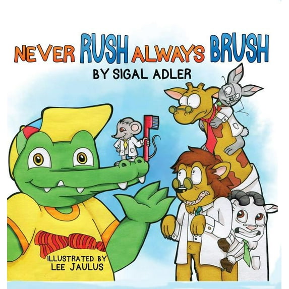 Never Rush Always Brush: Motivating Your Child to Brush Their Teeth, (Hardcover)
