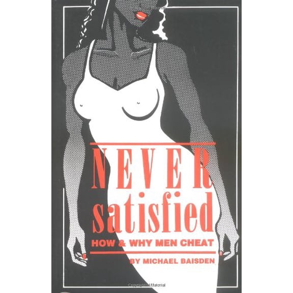 Pre-Owned Never Satisfied: How & Why Men Cheat, 9780964367586, 0964367580, Paperback, 3 edition