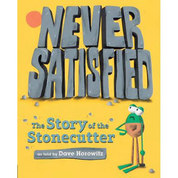 Pre-Owned Never Satisfied: The Story of the Stonecutter (Hardcover) 0399548467 9780399548468
