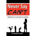thumbnail image 1 of Never Say, "Can't": Memoir of a Successful Woman, (Paperback), 1 of 1