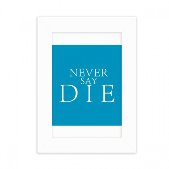 Never Say Die Firm Art Deco Fashion Desktop Photo Frame Picture Display Decoration Art Painting