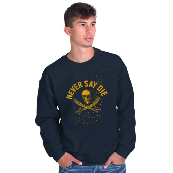 Never Say Die Pirate Skull Sword Sweatshirt for Men or Women Brisco Brands X