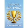 thumbnail image 1 of Never Say Hero (Hardcover) by Tera Lynn Childs, 1 of 1
